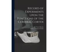 Sir Victor Horsley E a (Edwar Record of Experiments Upon the Functi (Tascabile)