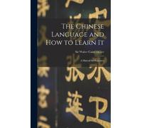 Sir Walter Caine Hilli The Chinese Language and How to Learn (Copertina rigida)