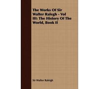 Sir Walter Raleigh The Works Of Sir Walter Ralegh - Vol III (Tascabile)