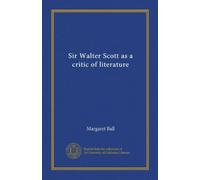 Sir Walter Scott as a critic of literature