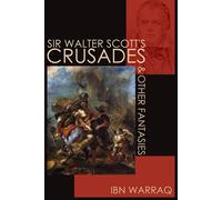 Sir Walter Scott s Crusades and Other Fantasies - Ibn Warraq