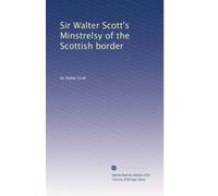 Sir Walter Scott's Minstrelsy of the Scottish border (Volume 3)