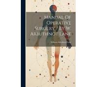 Sir William Arbuth Manual Of Operative Surgery / By W. Arbuth (Copertina rigida)
