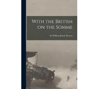 Sir William Beach Thomas With the British on the Somme (Copertina rigida)