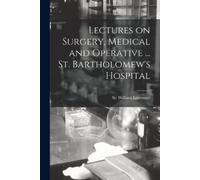 Sir William Law Lectures on Surgery, Medical and Operative ... St. B (Tascabile)