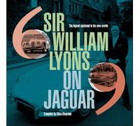 Sir William Lyons on Jaguar: The Legend Explained In His Own Words