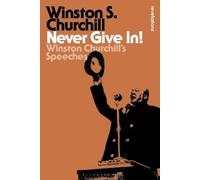 Sir Winston S. Churchill Never Give In (Tascabile) Bloomsbury Revelations