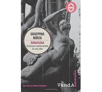 Siracusa: Dizionario sentimentale di una città