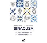Siracusa. Vivi la nostra città-Experience our city. Ediz. illustrata