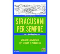 Siracusani per sempre. Viaggio emozionale nel cuore di Siracusa