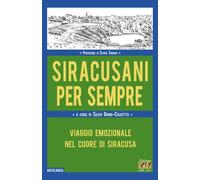 Siracusani per sempre. Viaggio emozionale nel cuore di Siracusa