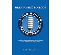 Siren Hunting Logbook: A Field Log for Warning Siren Tracking, Observation, and Documentation: Track Warning Siren Locations, Record Signals Used, and Document Testing Dates