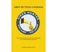 Siren Hunting Logbook: A Field Log for Warning Siren Tracking, Observation, and Documentation: Track Warning Siren Locations, Record Signals Used, and Document Testing Dates