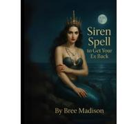 Siren Spell To Get Your Ex Back Workbook: A Guided Journal of Sea Witch Rituals, Zodiac Insights, and Siren Wisdom