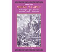 Sirene «a Capri». Parthenope, Lighea, Leucosia. Dilemmi, varietà e mutazioni