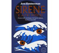 Sirene e altri mostri. Donne della mitologia che hanno sfidato il