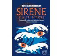 Sirene e altri mostri. Donne della mitologia che hanno sfidato il potere maschile