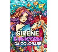 Sirene e unicorni da colorare - Libro da colorare per bambini - CONTENUTI EXTRA GRATIS - Album da colorare per bambini SIRENE E UNICORNI - Più di 100 pagine