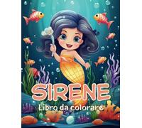 Sirene Libro da Colorare: sirene bellissime da colorare per bambini 6-9 anni. Tante immagini di meravigliose sirene in fondo al mare da colorare. idea regalo