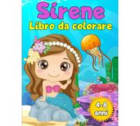 Sirene libro da colorare: Tuffati in un mondo di colori con le sirene: un libro da colorare per bambini da 4 a 8 anni