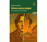 Sirene senza enigmi. Un'indagine di Oscar Wilde