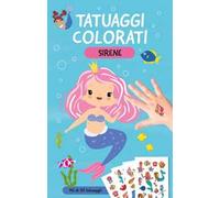 Sirene. Tatuaggi colorati. Ediz. a colori. Con tatuaggi temporanei
