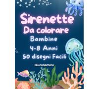Sirenette da colorare : 50 Disegni Facili e Magici del mondo sotto il mare per bambine 4 - 8 Anni: Libro da colorare con Sirenette, conchiglie, ... per bambine che amano fantasia e creatività.
