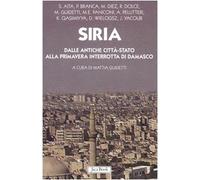 Siria. Dalle antiche città-stato alla primavera interrotta di Damasco