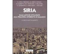 Siria. Dalle antiche città-stato alla primavera interrotta di Damasco