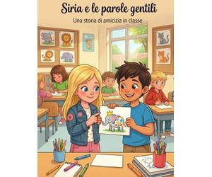 Siria e le parole gentili: Impara a non prendere in giro e a credere negli altri - Libro da leggere e colorare 5-7 anni