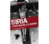 Siria. I cristiani nella guerra. Da Assad al futuro