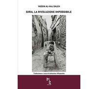 Siria, la rivoluzione impossibile. La rivoluzione, la guerra civile la guerra pubblica in Siria