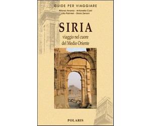 Siria. Viaggio nel cuore del Medio Oriente - Anania Alfonso V., Carri Anto...