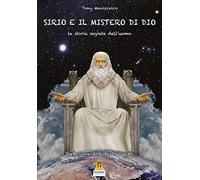 Libri Maniscalco Tony - Sirio E Il Mistero Di Dio. La Storia Segreta Dell'uomo