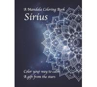 Sirius - A Mandala Coloring Book: Color your way to calm - A gift from the stars