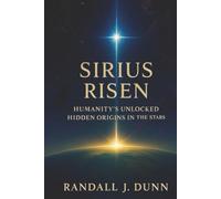 SIRIUS RISEN: Humanity's Unlocked Hidden Origins In The Stars: 1
