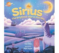 Sirius The Brightest Star in The Sky: Children's book that inspires selflessness and the importance of helping others