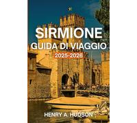 Sirmione Guida di viaggio 2025-2026 (Edizione a colori): Terme, rovine romane, viste sul lago e passeggiate costiere nel Nord Italia