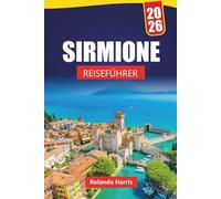 SIRMIONE REISEFÜHRER 2026: Top-Aktivitäten, malerische Aussicht auf die Burg, authentische Küche, Reiserouten und Insider-Tipps für den Besuch des Juwels des Gardasees