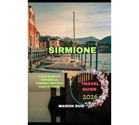 SIRMIONE TRAVEL GUIDE 2026: Lake Garda’s Peninsula, Thermal Baths & Castle Views