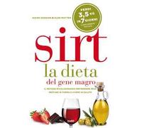 Sirt. La dieta del gene magro. Il metodo rivoluzionario per perdere peso, restare in forma e vivere in salute