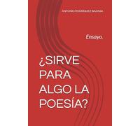¿SIRVE PARA ALGO LA POESÍA?: Ensayo.
