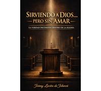 Sirviendo a Dios… pero sin amar: La verdad incómoda dentro de la iglesia
