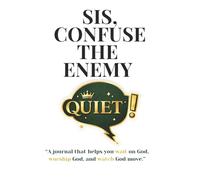SIS, CONFUSE THE ENEMY: “A journal that helps you wait on God, worship God, and watch God move.”