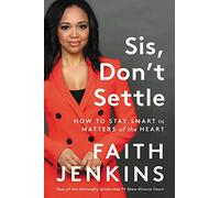 Sis, Don't Settle: How to Stay Smart in Matters of the Heart