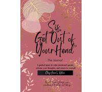 Sis, Get Out of Your Head™ - The Journal: A guided space to calm emotional spirals, reframe your thoughts, and return to yourself.