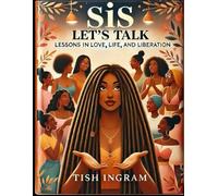 Sis, Let's Talk: Lessons in Love, Life, and Liberation