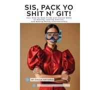 Sis, Pack Yo Shit n' Git!: Your Healing First, Pack Later, Get Paid Internationally Blueprint - For the Woman Who’s Had Enough
