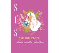 SIS Safe Inner Space: a Gentle journal for healing minds: A Gentle Space for Emotional Wellness and Self-Reflection