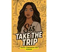 Sis, Take the Trip : Travel Companion and Journal